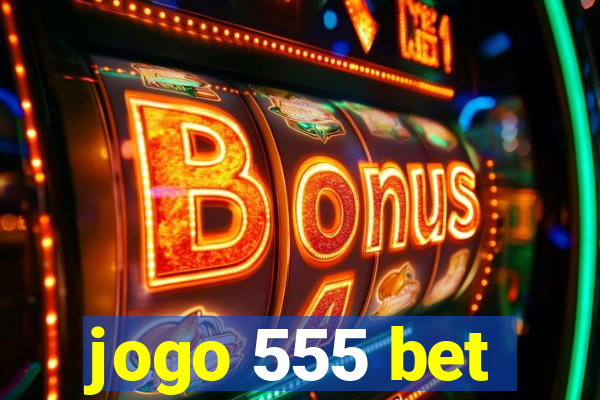 jogo 555 bet